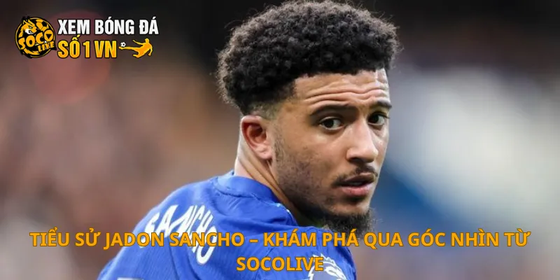 Tiểu sử Jadon Sancho